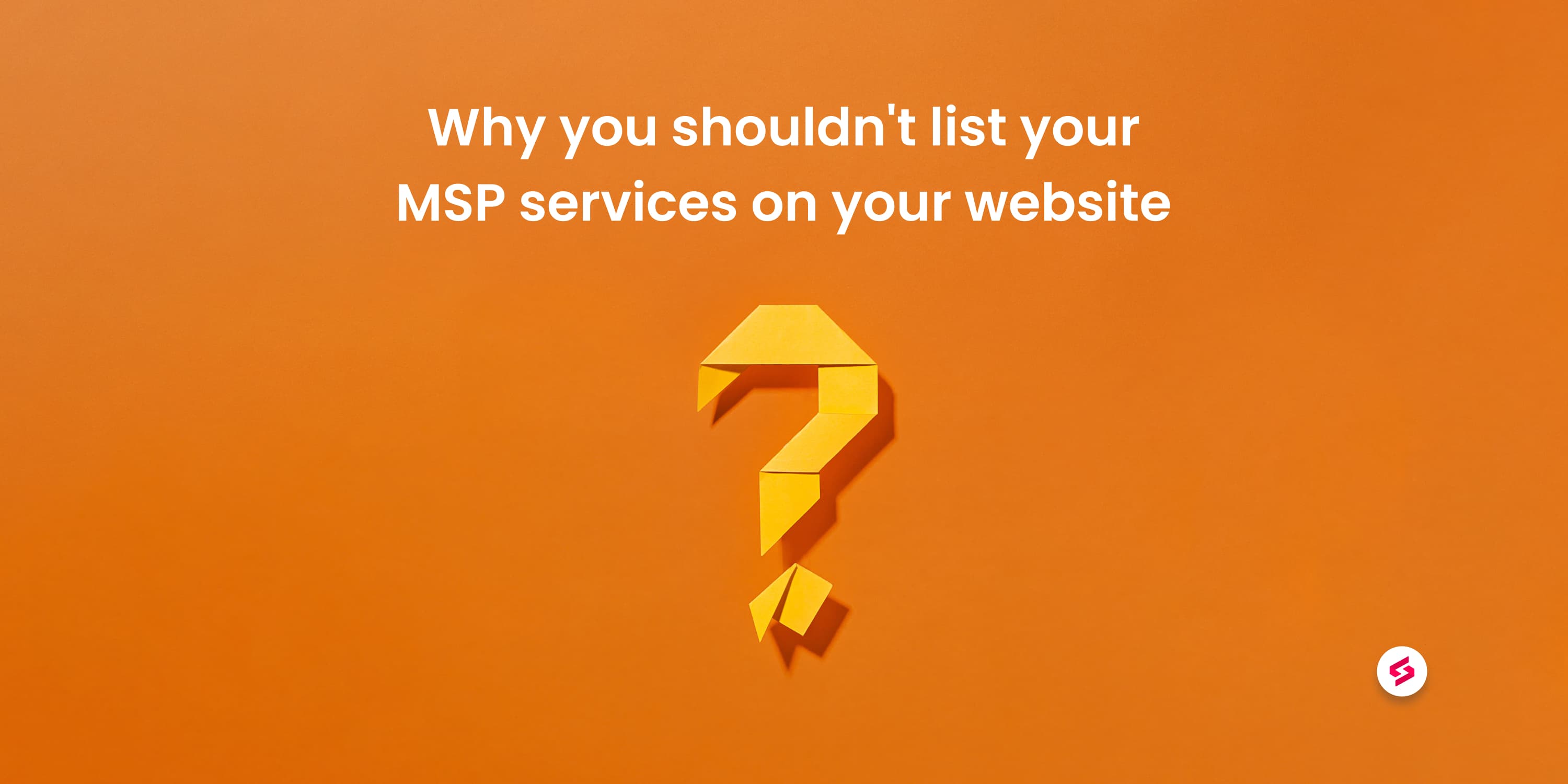 Why you shouldn-t list your MSP services on your website.jpg