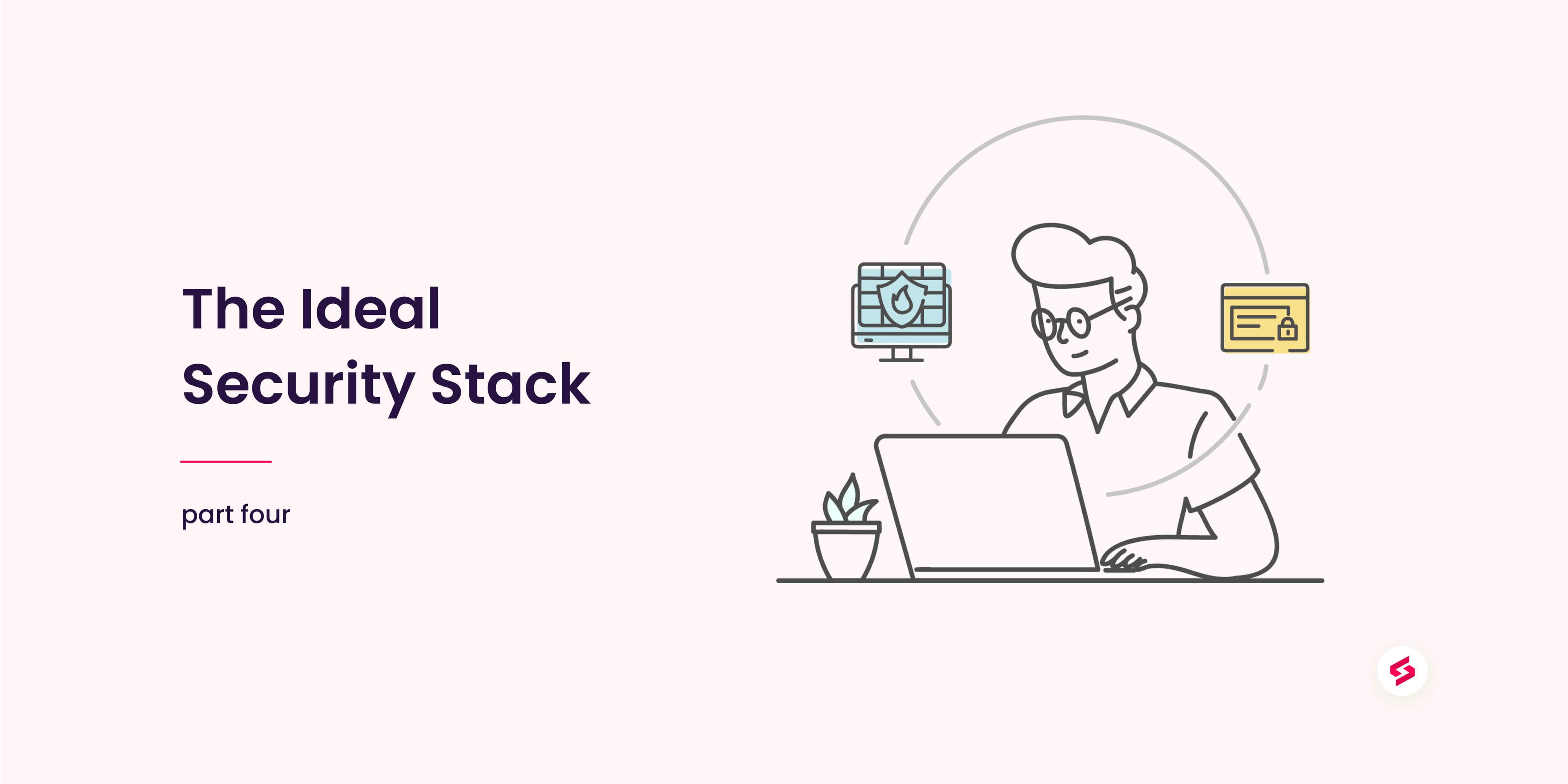 The ideal security stack - part four.jpg