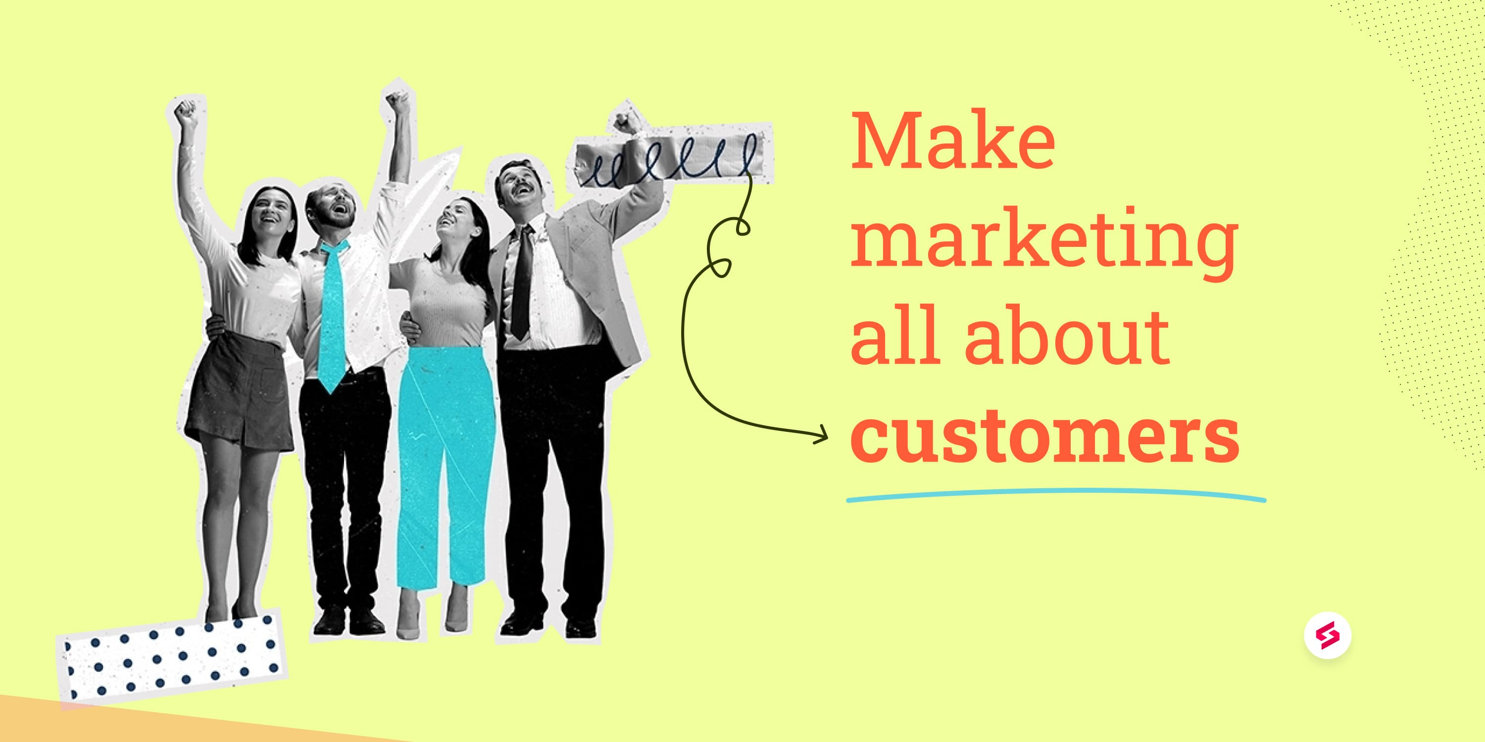 Make marketing all about customers.jpg