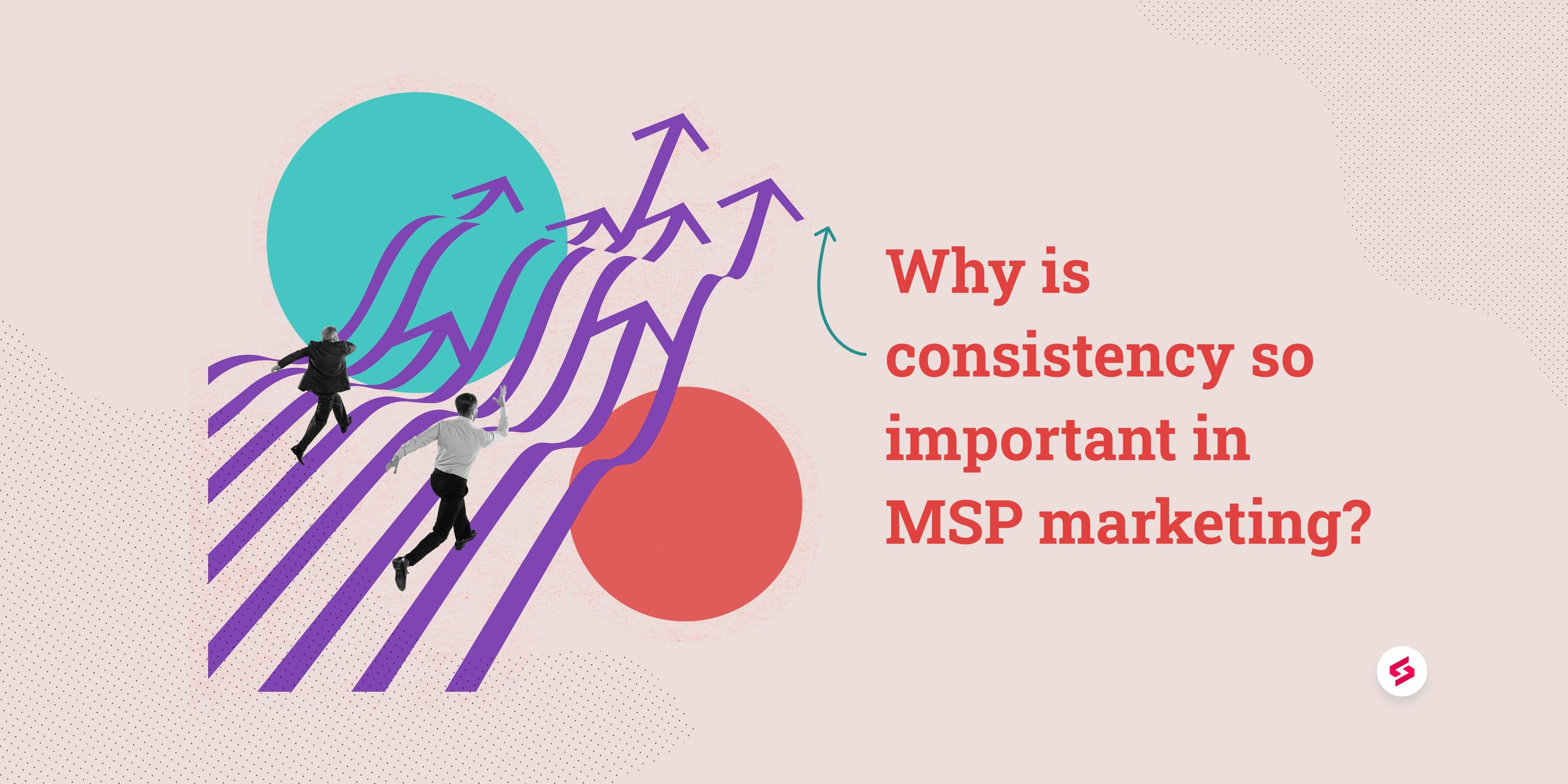 Why is consistency so important in MSP marketing (1).jpg