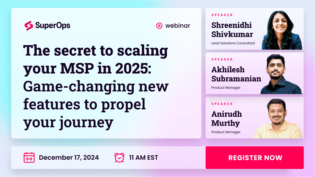 The secret to scaling your MSP in 2025 : Game-changing new features to propel your journey