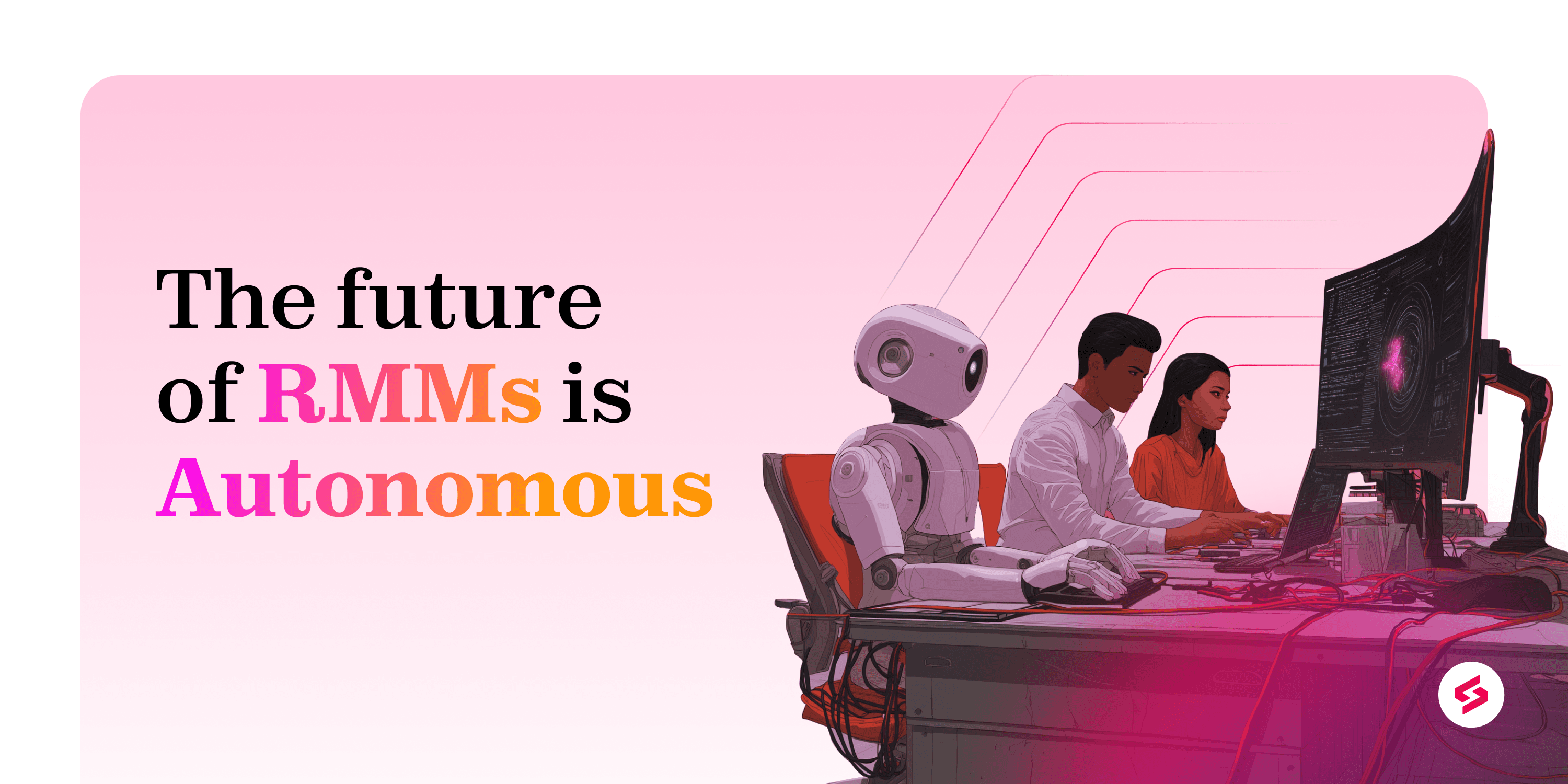 The Future of RMMs is Autonomous.