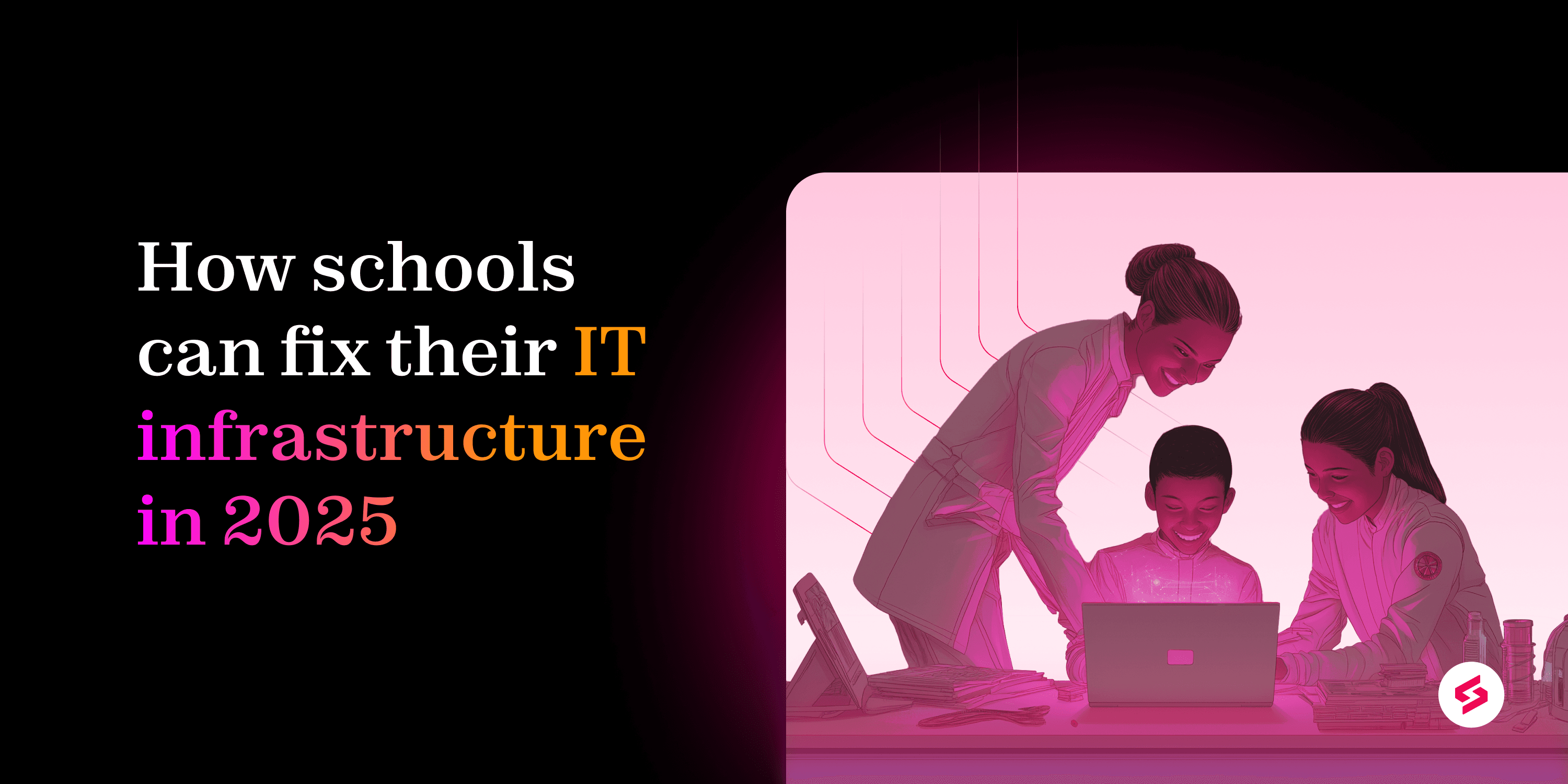 How schools can fix their IT infrastructure in 2025