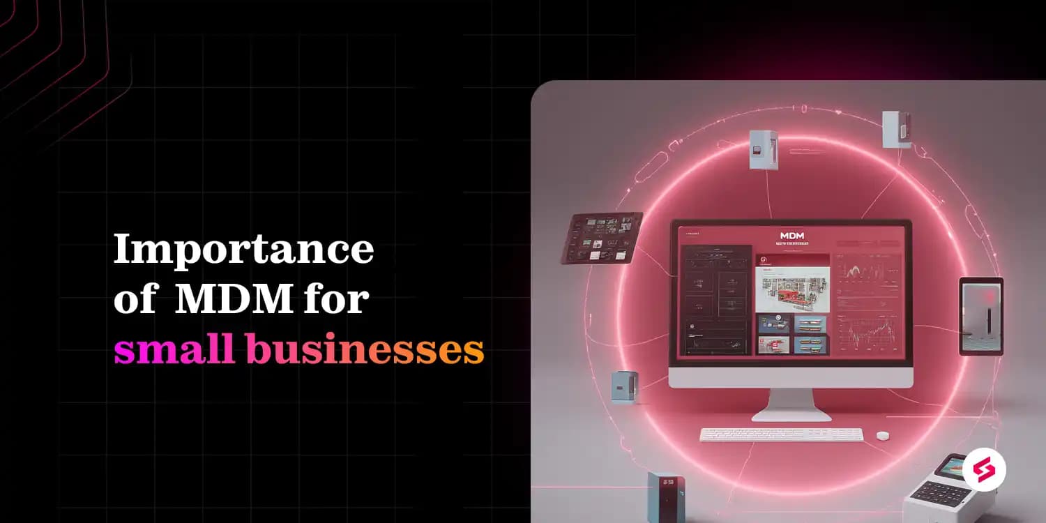 MDM guide for SMBs Benefits, features and top tools