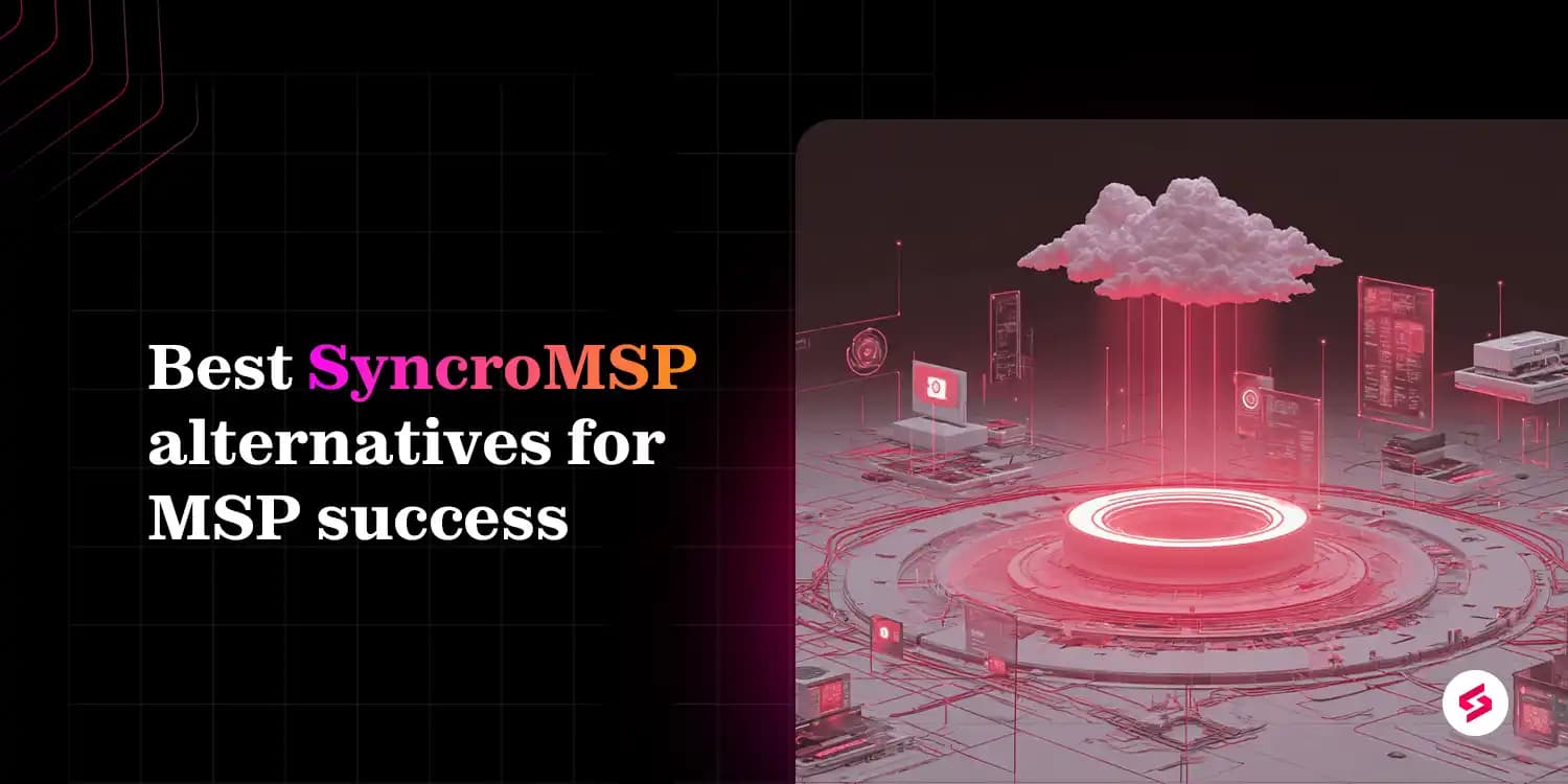 SyncroMSP Alternatives for IT teams and MSPs