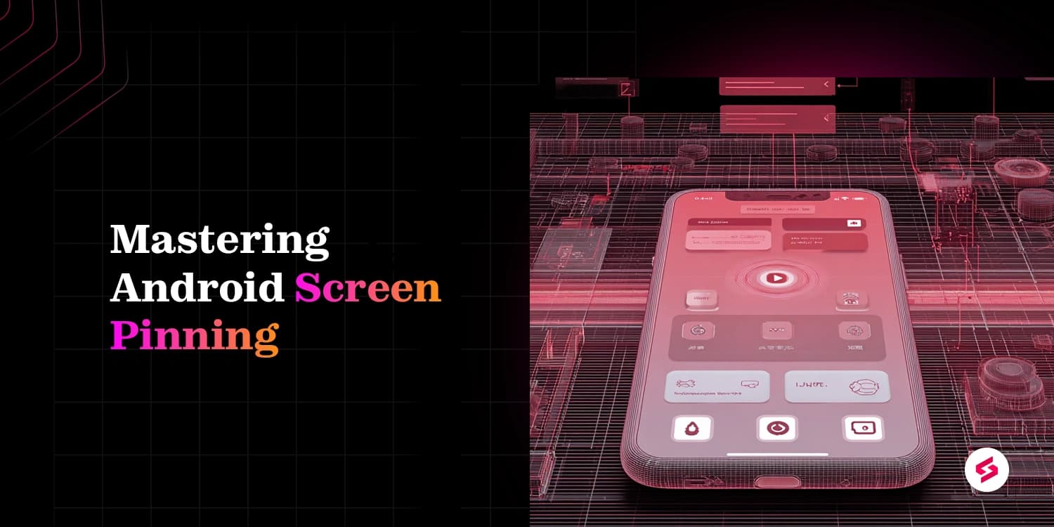 Mastering android screen pinning