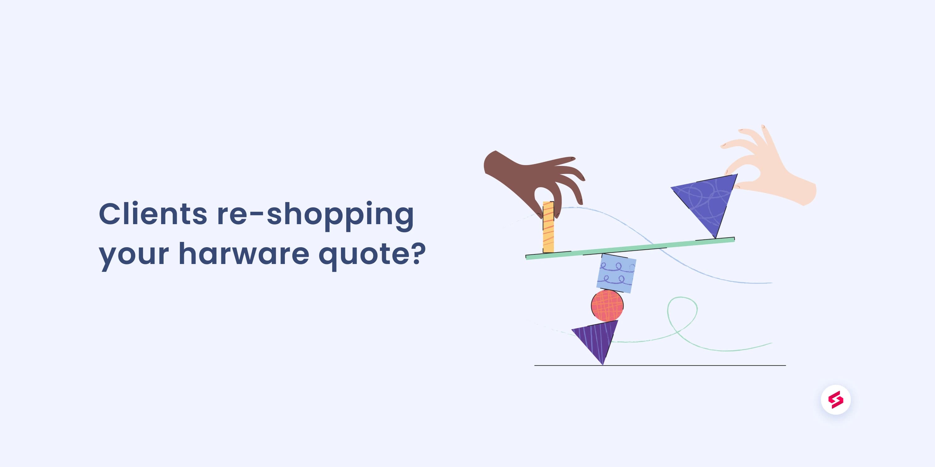 Clients re-shopping your hardware quote_ Here-s what you need to do..jpg