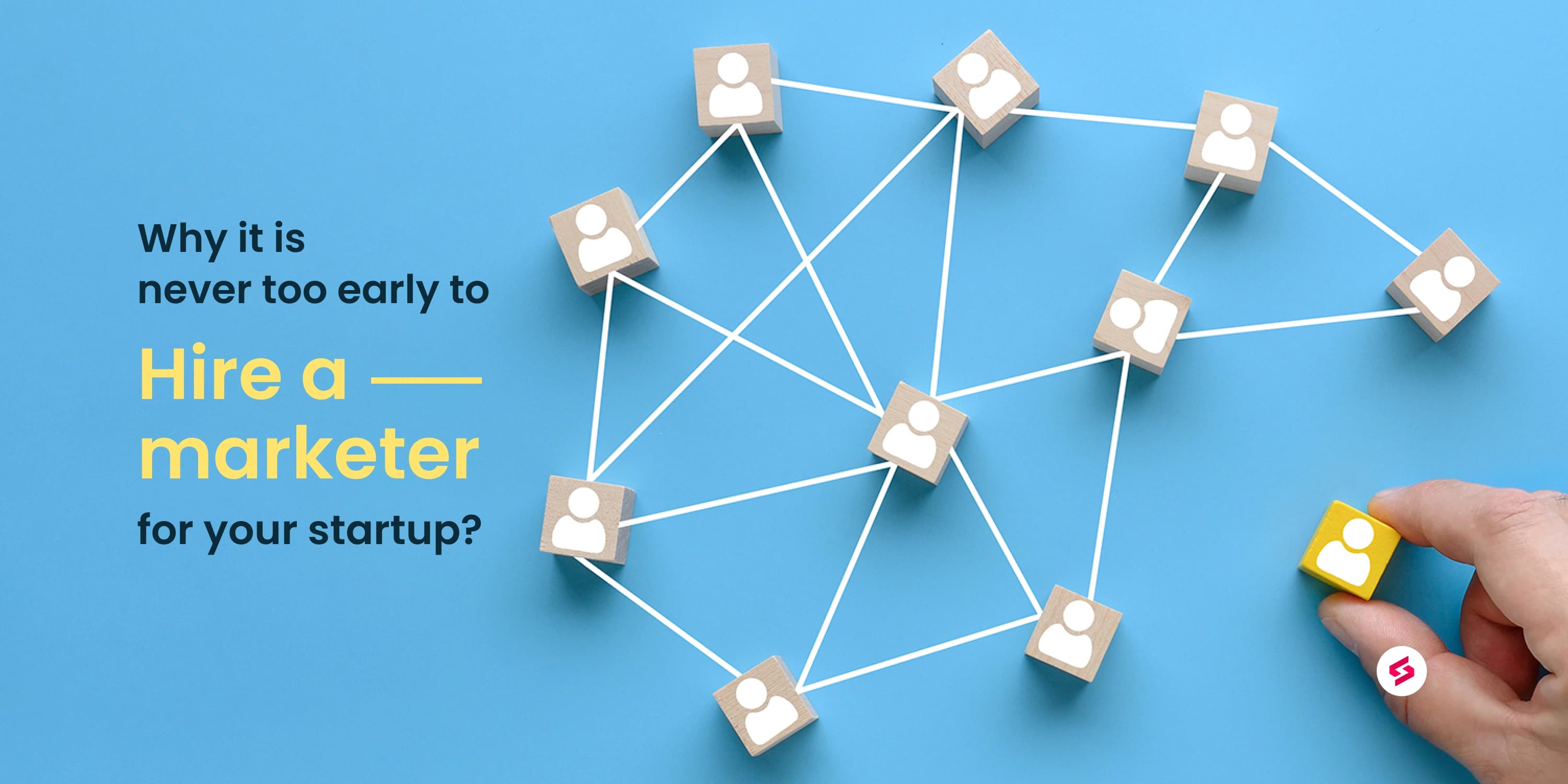 Why it is never too early to hire a marketer for your startup.jpg