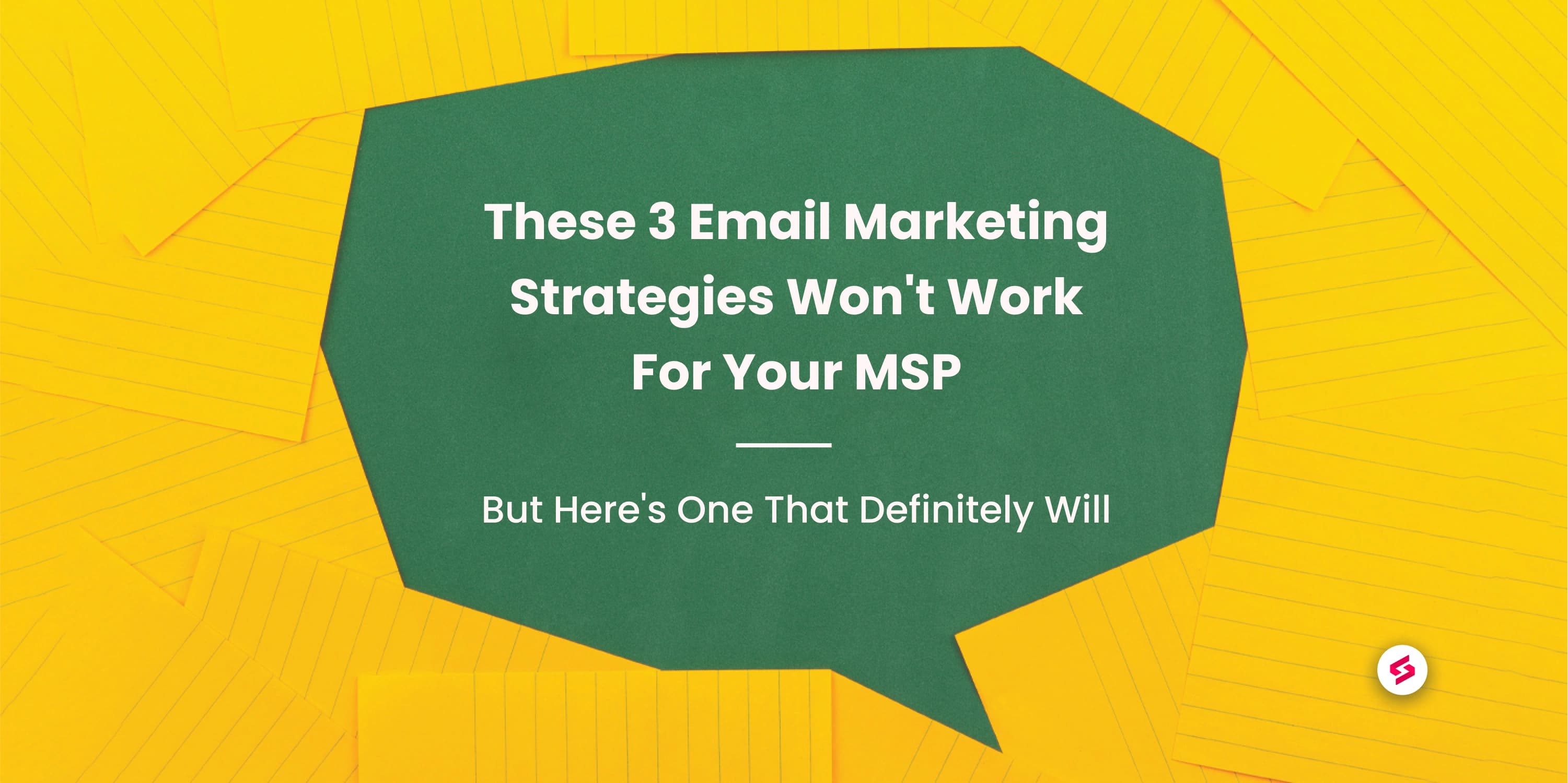 These 3 Email Marketing Strategies Won-t Work For Your MSP - But Here-s One That Definitely Will.jpg