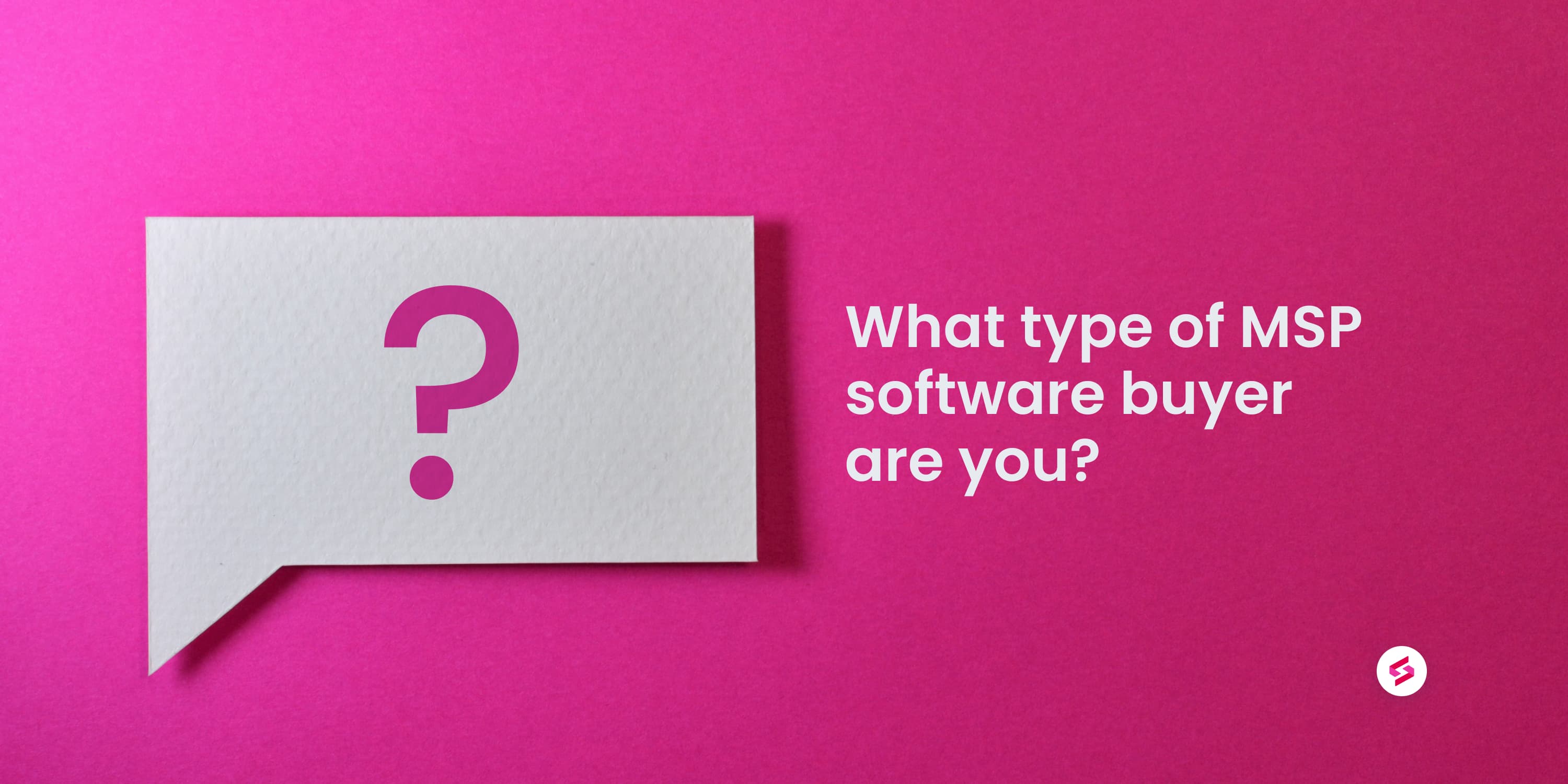What type of MSP software buyer are you.jpeg