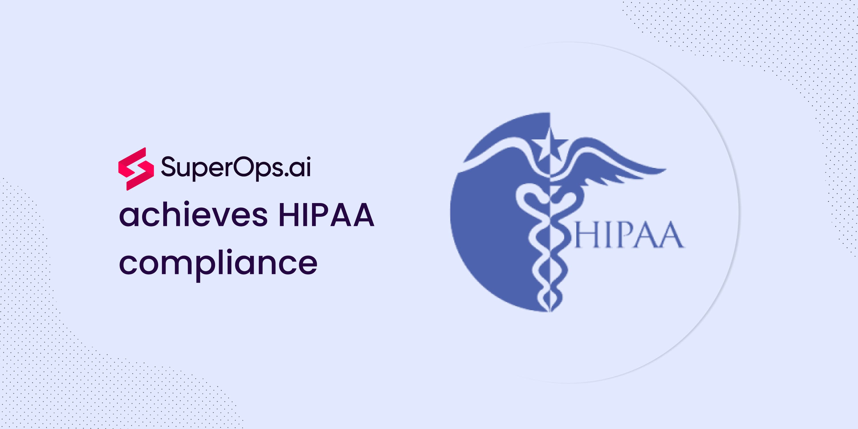 SuperOps.ai achieves HIPAA compliance.jpg