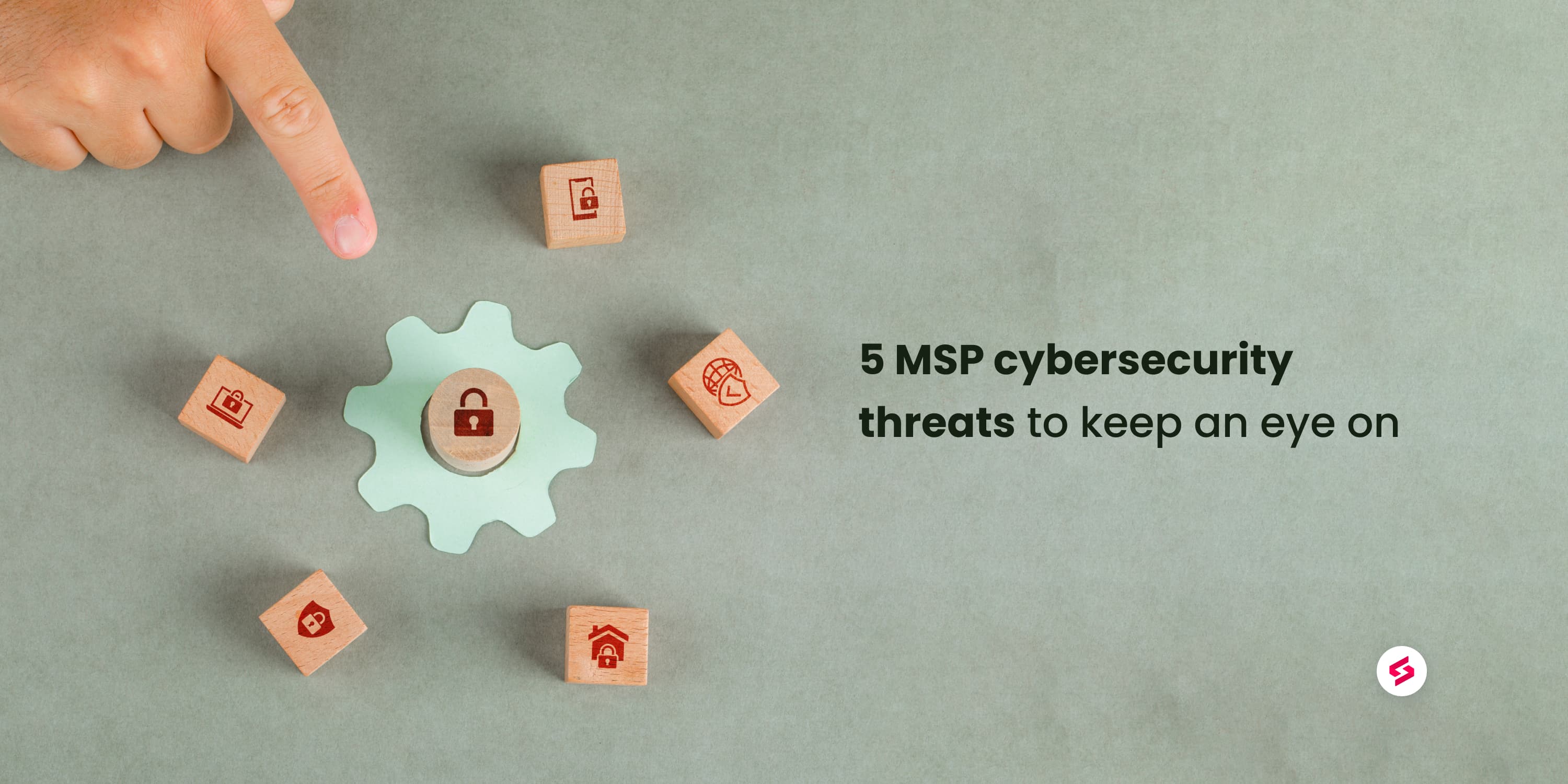 5 MSP cybersecurity threats to keep an eye on.jpeg