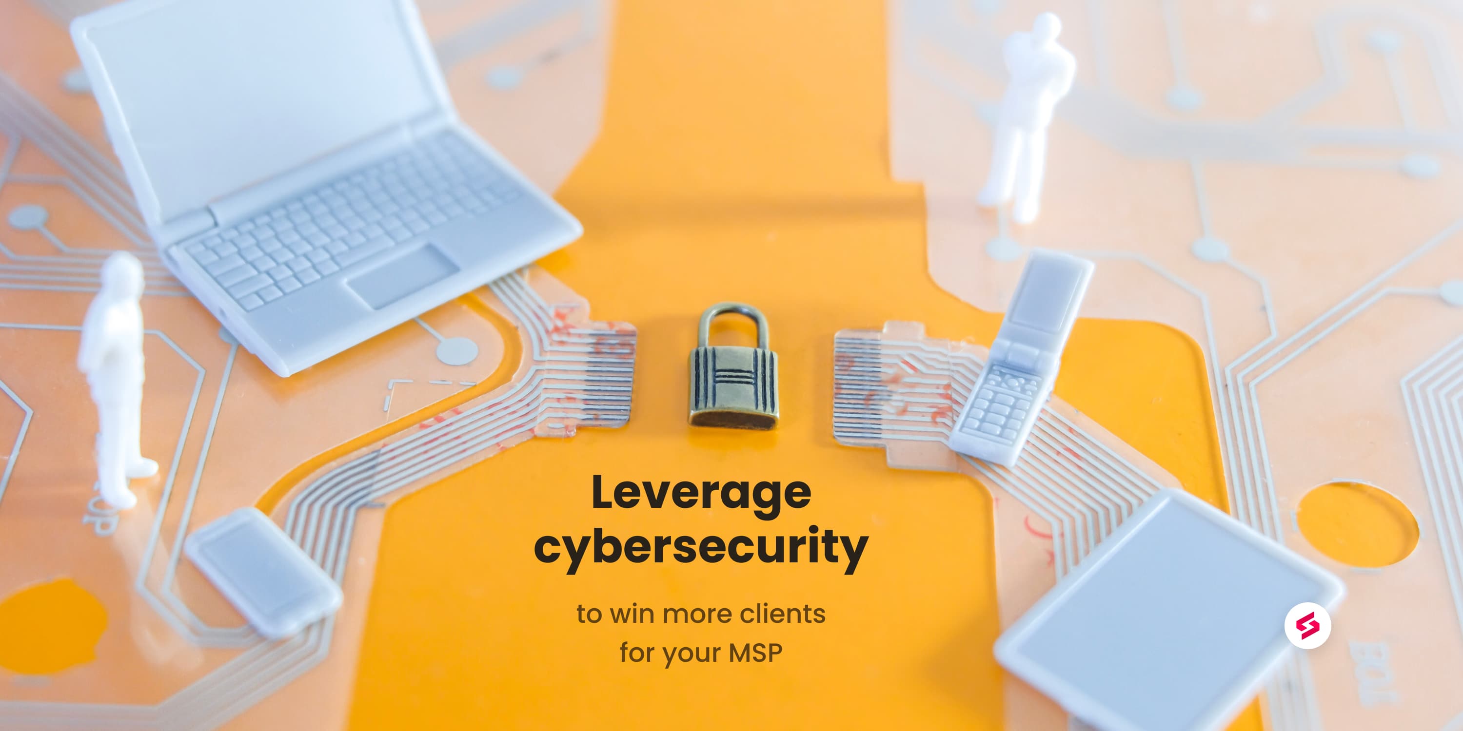 Leverage cybersecurity to win more clients for your MSP.jpeg